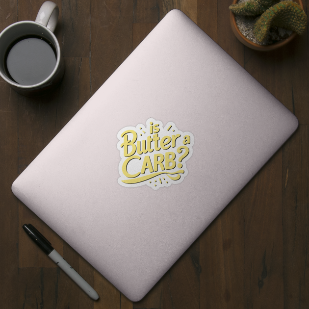 Is Butter a Carb Is Butter A Carb Sticker TeePublic